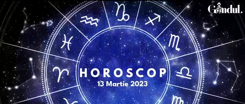 VIDEO | Horoscop luni, 13 martie 2023. Luna intră în zodia Săgetător