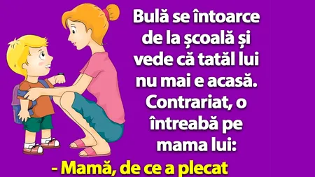 BANC | Bulă o întreabă pe mama lui: „Mamă, de ce a plecat tata de acasă?