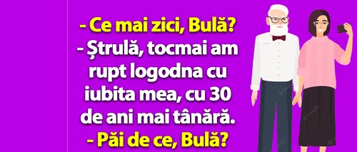 BANC | Bulă a rupt logodna de iubita lui, cu 30 de ani mai tânără