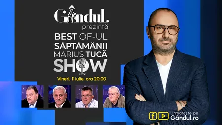 Gândul prezintă Marius Tucă Show - vineri, 11 iulie, de la ora 20.00