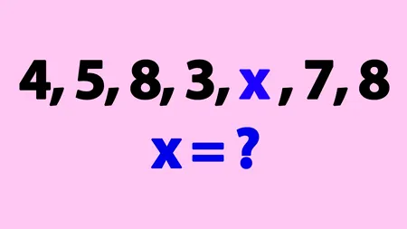 Test IQ exclusiv pentru genii | Ce cifră lipsește din seria: 4, 5, 8, 3, X, 7, 8?