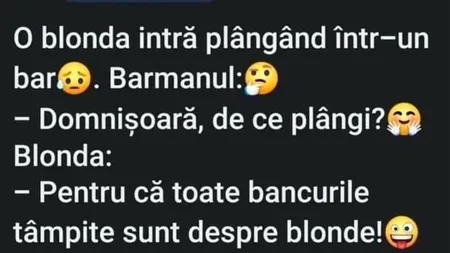 BANCUL ZILEI | O blondă intră plângând într-un bar