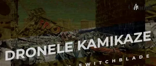 VIDEO | Dronele kamikaze sau Switchblade (DOCUMENTAR)