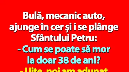 BANC | Bulă, mecanic auto, ajunge în cer și i se plânge Sfântului Petru