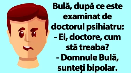 BANC | Bipolarul Bulă, la psihiatru