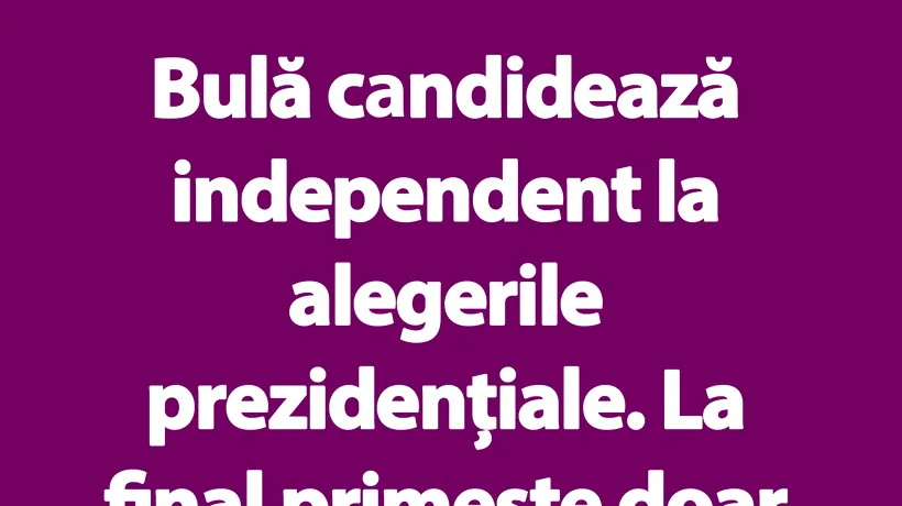 BANC | Bulă candidează independent la alegerile prezidențiale