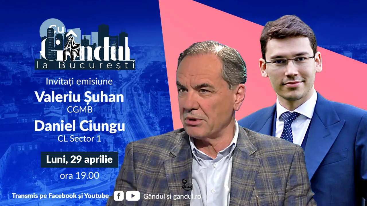 „Cu Gândul la București” începe luni, 29 APRILIE, de la ora 19.00. Invitați: Valeriu Șuhan și Daniel Ciungu