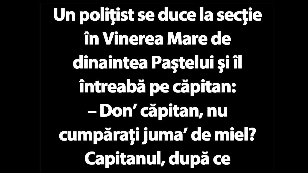 Bancul de vineri | Un polițist se duce la secție în Vinerea Mare și îl întreabă pe căpitan: 