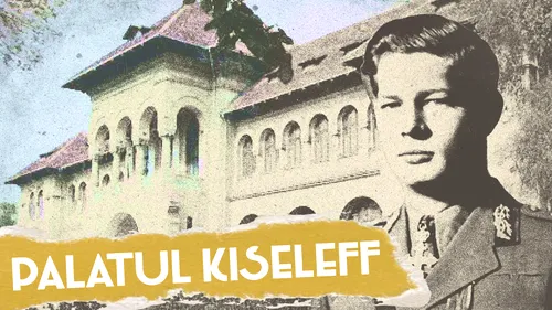 VIDEO | Palatul Kiseleff și copilăria Regelui Mihai (DOCUMENTAR)