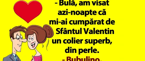 BANC | „Bulă, am visat că mi-ai cumpărat de Sfântul Valentin un colier superb, din perle