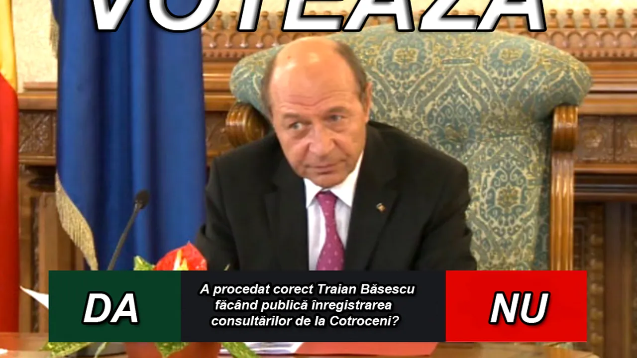 SONDAJ. A procedat corect Traian Băsescu făcând publică înregistrarea consultărilor de la Cotroceni?