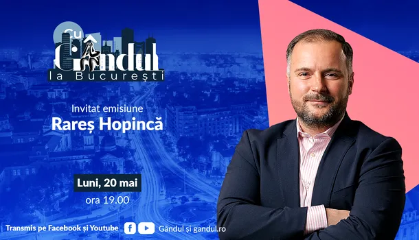 ‘’Cu Gândul la București’’ începe luni, 20 mai, de la ora 19.00. Invitat: Rareș Hopincă