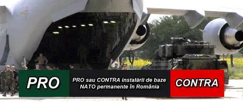 PRO sau CONTRA instalării de baze NATO permanente în România? Votează