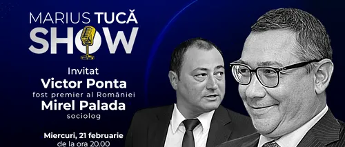 Marius Tucă Show începe miercuri, 21 februarie, de la ora 20:00, live pe gandul.ro. Invitați: Victor Ponta și Mirel Palada