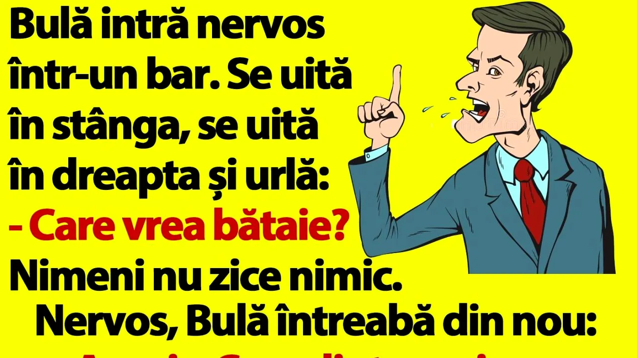 BANC | Bulă intră nervos într-un bar. Se uită în stânga, se uită în dreapta și urlă