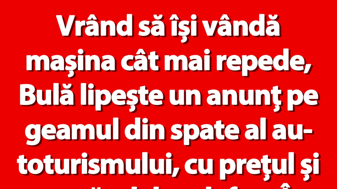 BANC | Bulă vrea să își vândă mașina