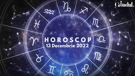 VIDEO | Horoscop marți, 13 decembrie 2022. Cine sunt nativii cu un echilibru interior foarte bun