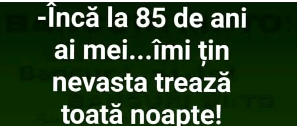 Bancul de marți | La 85 de ani ai mei, încă îmi țin nevasta trează toată noaptea!