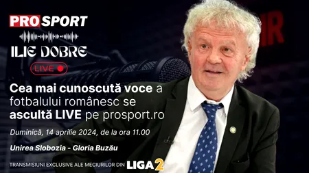Ilie Dobre comentează LIVE pe ProSport.ro meciul UNIREA Slobozia - Gloria Buzău, duminică, 14 aprilie 2024, de la ora 11.00