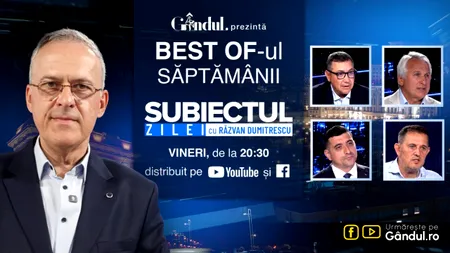 Gândul prezintă Best Of „Subiectul Zilei” cu Răzvan Dumitrescu. Vineri, 7 august, de la ora 20.30