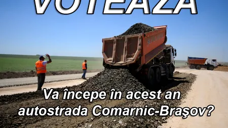 SONDAJ. Va începe în acest an construcția  autostrăzii Comarnic-Brașov?