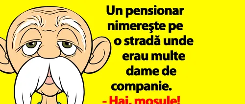 Bancul de sâmbătă | Un pensionar nimereşte pe o stradă unde erau multe dame de companie