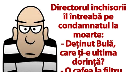 BANC | Ultima dorință a deținutului Bulă