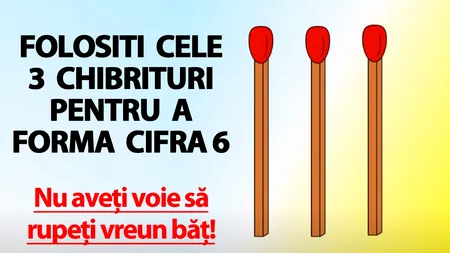 Test IQ pentru genii | Folosiți cele 3 chibrituri, pentru a forma cifra 6. Nu aveți voie să rupeți vreun băț!