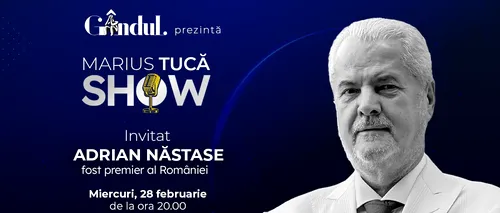 Marius Tucă Show începe miercuri, 28 februarie, de la ora 20.00, live pe gândul.ro. Invitat: Adrian Năstase
