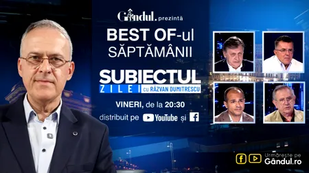 Gândul prezintă Best Of „Subiectul Zilei cu Răzvan Dumitrescu”. Vineri, 14 august, de la ora 20.30