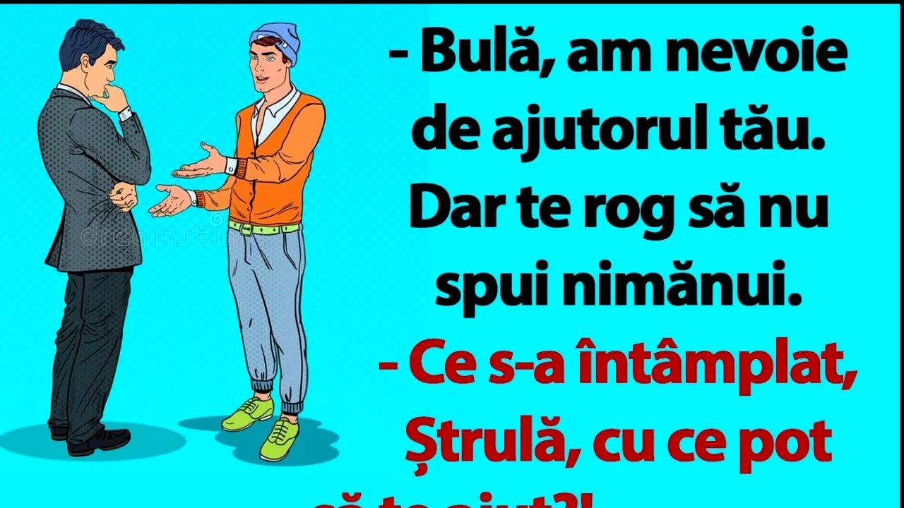 BANC | „Bulă, am nevoie de ajutorul tău. Dar te rog să nu spui nimănui”