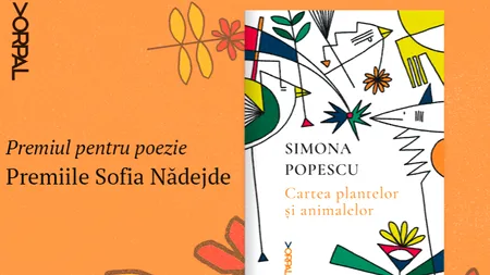 „Cartea plantelor și a animalelor”, de Simona Popescu, câștigătoare la Premiile Sofia Nădejde