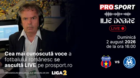 Ilie Dobre comentează LIVE pe ProSport.ro meciul Steaua - C.S.M. Slatina, duminică, 2 august 2026, de la ora 16:00
