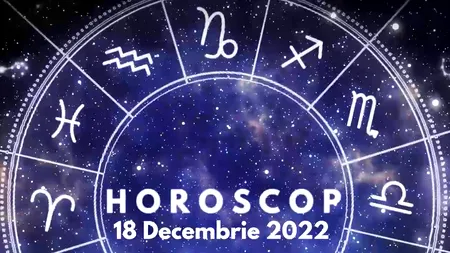 Horoscop duminică, 18 decembrie 2022: Unii nativi vor avea parte de o zi în compania persoanei iubite sau făcând ceva ce le place