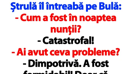 Bancul zilei cu Bulă | „A fost catastrofală noaptea nunții! Dimineaţa, din obişnuinţă, i-am lăsat 500 de lei pe pernă