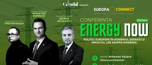 Conferința Energy Now, ediția a II-a - Politici europene în domeniul energiei și impactul lor asupra României