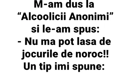 Bancul de luni | M-am dus la Alcoolicii Anonimi și le-am spus: „Nu mă pot lăsa de jocurile de noroc!