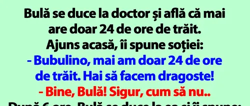 BANC | Bulă se duce la doctor și află că mai are doar 24 de ore de trăit