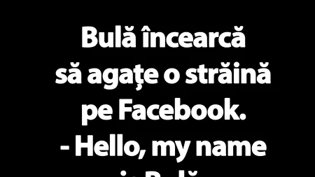 BANCUL ZILEI | Bulă încearcă să agațe o franțuzoaică pe Facebook