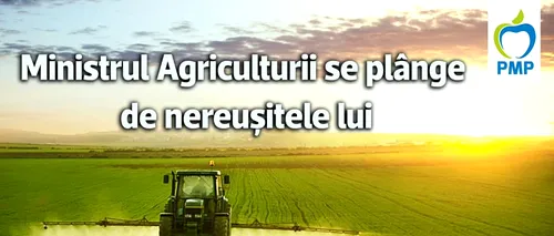 PMP îi solicită ministrului Agriculturii să-și facă datoria față de fermieri și de agricultura românească: „Dacă nu e în stare, să lase locul specialiștilor”