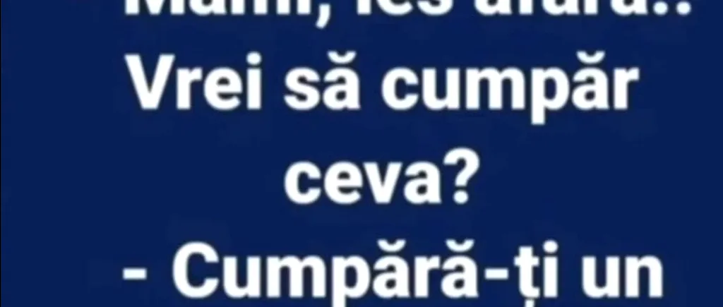 BANCUL ZILEI | Mami, ies afară. Vrei să cumpăr ceva?