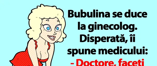 BANC | Doctore, faceți ceva ca soțul meu, Bulă, să devină un taur în pat