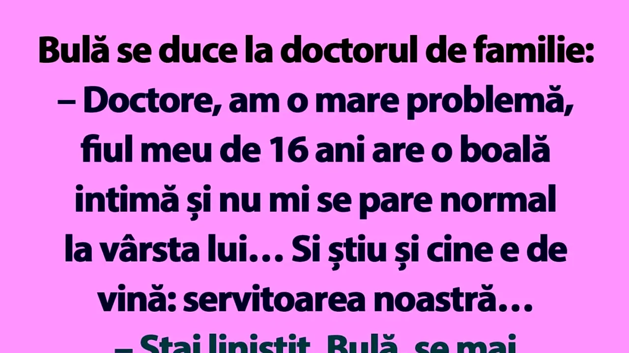 BANC | Bulă se duce la doctorul de familie: „Am o mare problemă