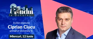 ‘’Cu Gândul la București’’ începe miercuri, 12 iunie, de la ora 19.00. Invitat: Ciprian Ciucu, primarul sectorului 6
