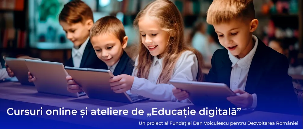 Ultima zi de înscriere la CURSURILE și atelierele de educație digitală pentru copii, organizate de Fundația Dan Voiculescu pentru Dezvoltarea României