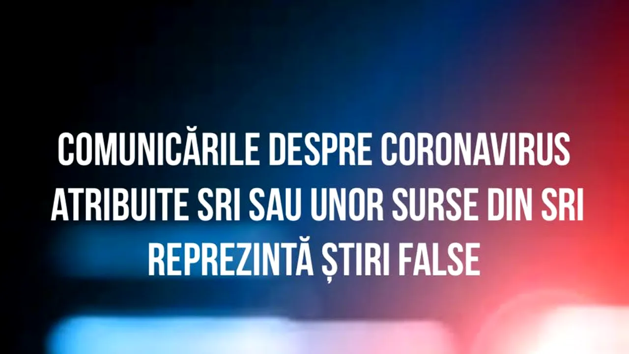 SRI, SEMNAL DE ALARMĂ cu privire la dezinformare: Comunicările despre coronavirus atribuite SRI sau unor surse din SRI sunt știri false