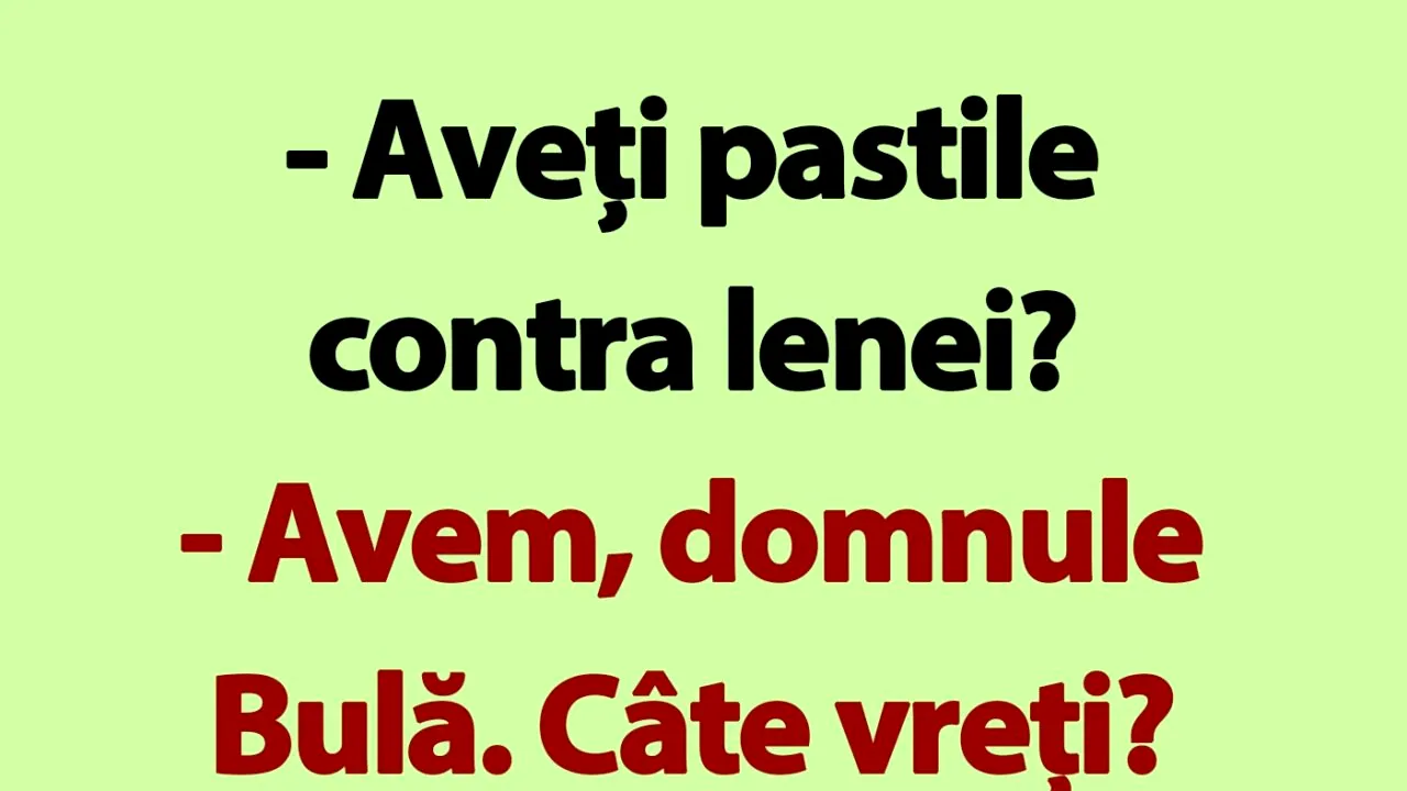 BANC | Bulă și pastilele contra lenei