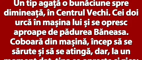 BANCUL ZILEI | Un tip agață o bunăciune spre dimineață, în Centrul Vechi