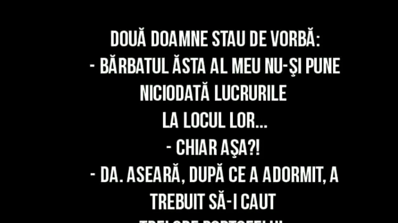 BANCUL ZILEI. „Bărbatul meu nu își pune niciodată lucrurile la locul lor!”