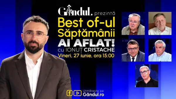 Gândul prezintă Best Of Ai aflat! Cu Ionuț Cristache – vineri, 27 iunie, de la ora 15.00
